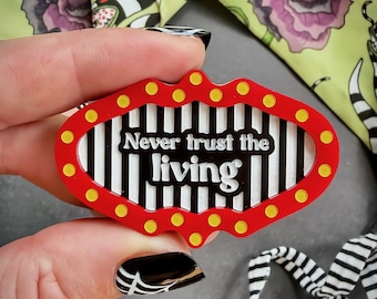 Never Trust The Living Brooch - Dark Comedy Halloween Statement Pin