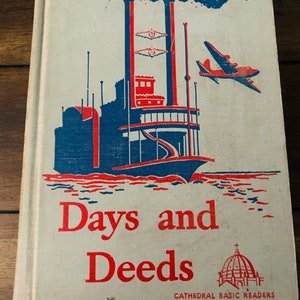 May include: A vintage book cover with a red and blue illustration of a steamboat with smoke coming from its stacks. The book title is "Days and Deeds" and the bottom of the cover reads "Cathedral Basic Readers".