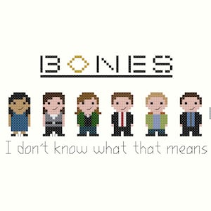 May include: A pixel art design of the characters from the TV show "Bones" with the title "Bones" and the phrase "I don't know what that means" below the characters.