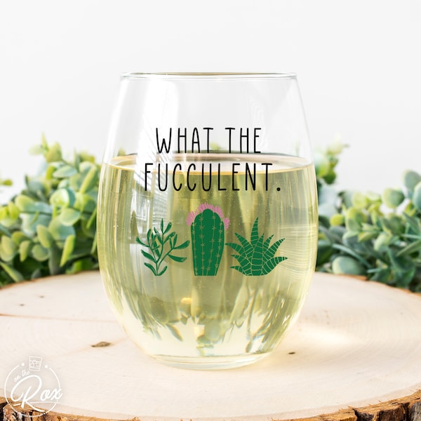 Funny Succulent Gift-What The Fucculent-Plant Wine Glass-Cacti-Plant Lovers Gift Ideas-Gifts For Plant Lovers-Succulents Gift-Christmas Gift