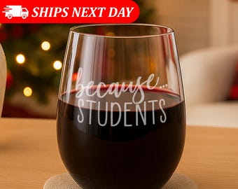 Because Students-Teacher Wine Glass-Teacher Gifts-Teacher Appreciation Gift-Teacher Retirement Gift-Gifts For Teachers-Teacher Friend