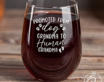 Promoted From Dog Grandma To Human Grandma-Funny Pregnancy Reveal Gift-Pregnancy Announcement-New Grandma Wine Glass-Going To Be A Grandma