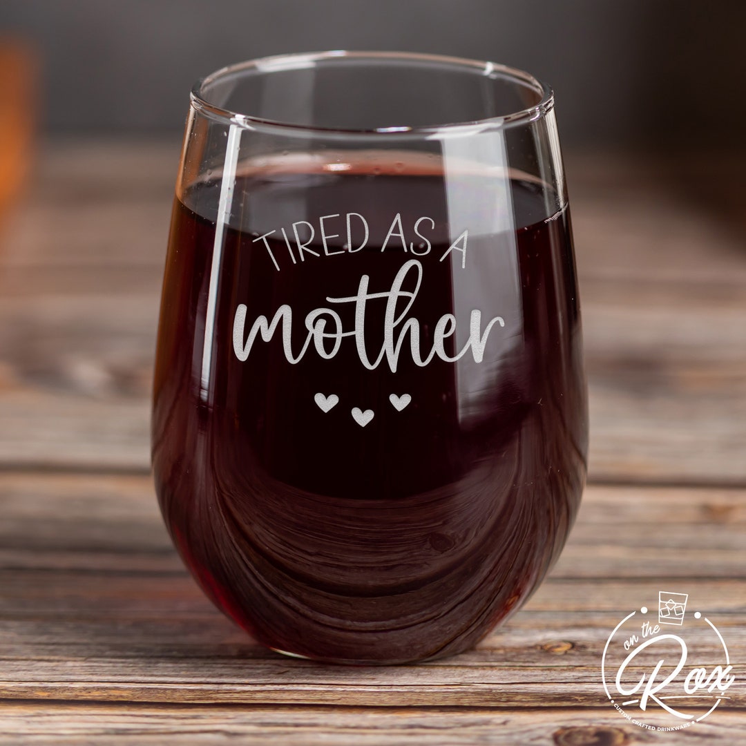Tired as A Mothermother's Day Wine Glasswine Gift for Momfunny Wine