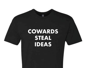 Cowards Steal Ideas Crew Neck T-Shirt