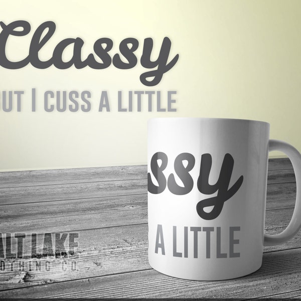 Classy But I Cuss a LIttle 11 oz Coffee Mug