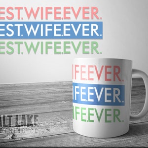 BEST. WIFE. EVER. 11 oz Coffee Mug