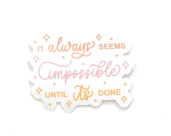 It Always Seems Impossible Until It's Done Clear Sticker - Hand Lettering | Sticker Collection