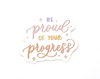 Be Proud of Your Progress Clear Sticker - Hand Lettering | Sticker Collection | Positivity Sticker | Positive Reminders