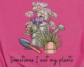 Funny Gardening Shirt Sometimes I Wet My Plants Cute Shirt, Flower Garden Shirt, Gift for Mom Friend, Watering Can Shirt, Plus Size 2X 3X