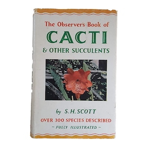May include: The Observer's Book of Cacti & Other Succulents by S.H. Scott, a vintage book with a red flower on the cover, over 300 species described, fully illustrated.
