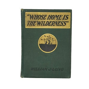 Whose Home is the Wilderness by William J. Long - Ginn & Co. 1907