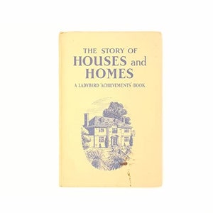 The Story of Houses And Homes - A Ladybird &#39;Achievements&#39; Book by Richard Bowood 1963