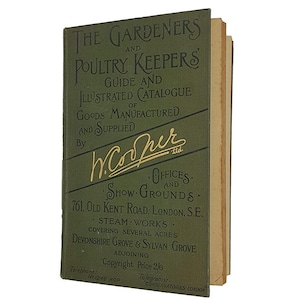 May include: A green book cover with the title "The Gardeners and Poultry Keepers Guide and Illustrated Catalogue of Goods Manufactured and Supplied by W. Cooper Ltd." The book lists the company's offices and show grounds at 761, Old Kent Road, London, S.E. and their steam works covering several acres in Devonshire Grove and Sylvan Grove.