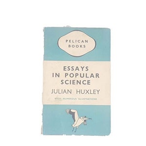 Essays in Popular Science by Julian Huxley, pelican,1937