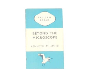 Beyond The Microscope by Kenneth M. Smith, pelican,1945