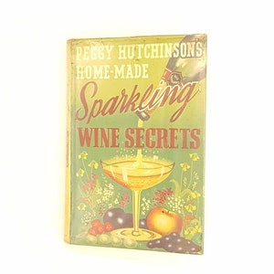 Peggy Hutchinson&#39;s Home-Made Sparkling Wine Secrets