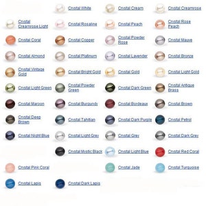 May include: A chart of 30 different colored glass beads, each with a name describing its color, such as Crystal White, Crystal Cream, Crystal Creamrose, Crystal Rosaline, Crystal Peach, Crystal Coral, Crystal Copper, Crystal Powder Rose, Crystal Rose Peach, Crystal Mauve, Crystal Almond, Crystal Vintage Gold, Crystal Platinum, Crystal Bright Gold, Crystal Lavender, Crystal Gold, Crystal Bronze, Crystal Light Gold, Crystal Light Green, Crystal Powder Green, Crystal Dark Green, Crystal Antique Brass, Crystal Maroon, Crystal Burgundy, Crystal Bordeaux, Crystal Deep Brown, Crystal Brown, Crystal Tahitian, Crystal Dark Purple, Crystal Petrol, Crystal Night Blue, Crystal Light Grey, Crystal Grey, Crystal Dark Grey, Crystal Mystic Black, Crystal Light Blue, Crystal Red Coral, Crystal Pink Coral, Crystal Lapis, Crystal Dark Lapis, Crystal Jade, Crystal Turquoise.