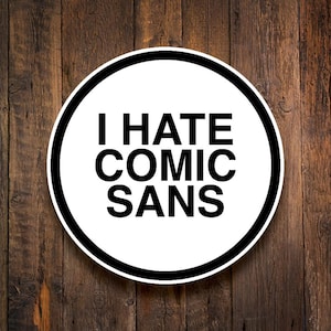 I Hate Comic Sans Font Sticker, Bold, Typography, Graphic Design, Funny, Fonts, Typefaces, Designer
