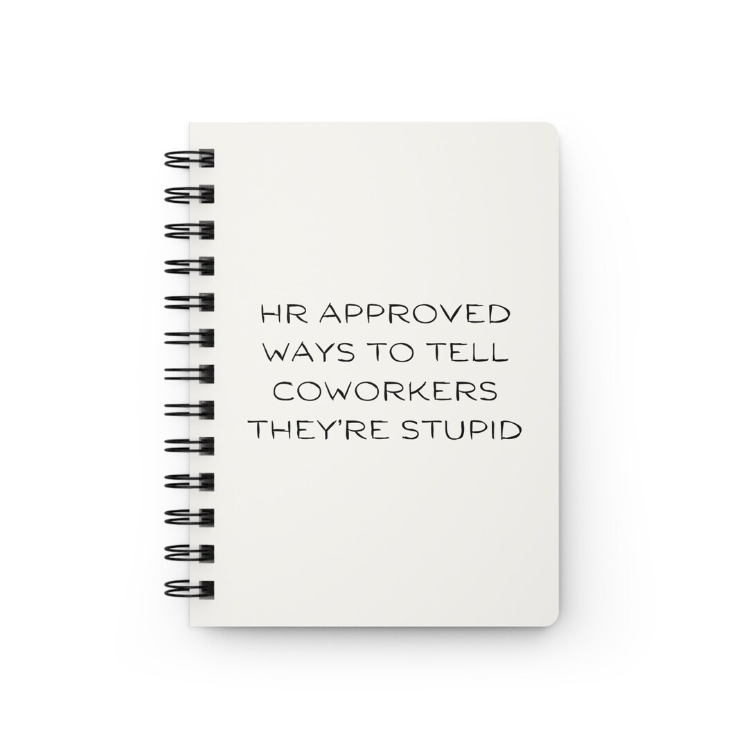 HR Approved Ways To Tell Coworkers They re Stupid Spiral Bound Notebook hr-approved-ways-to-tell-coworkers-they-re-stupid-spiral-bound-notebook