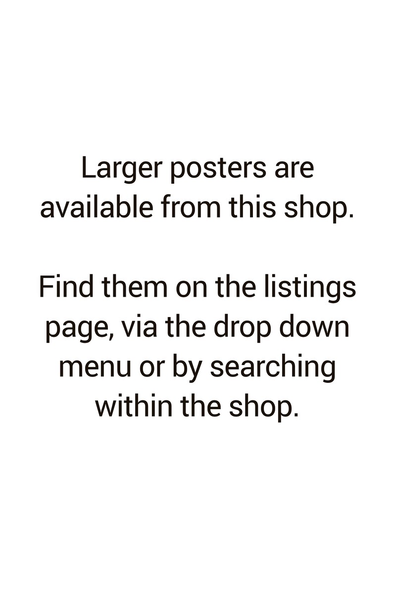 May include: Text on a white background that reads: "Larger posters are available from this shop. Find them on the listings page, via the drop down menu or by searching within the shop."