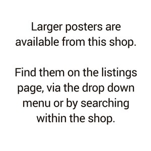 May include: Text on a white background that reads: "Larger posters are available from this shop. Find them on the listings page, via the drop down menu or by searching within the shop."