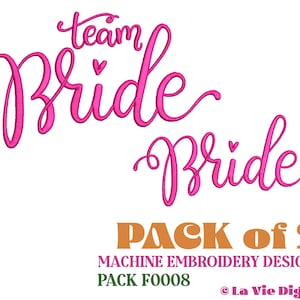 May include: Two pink embroidery designs for a machine embroidery project. The designs say "Team Bride" and "Bride". The text "PACK of 2 MACHINE EMBROIDERY DESIGNS PACK F0008 © La Vie Digitale" is below the designs.