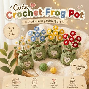 May include: A collection of handmade crochet frog pots, each holding colorful crocheted flowers. The pots are green with smiling faces and heart-shaped tags with messages. The image includes the text "Cute Crochet Frog Pot" and "Personalized Gift!"