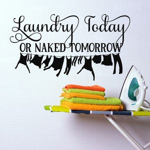 Laundry Today Or Naked Tomorrow Wall Decal - Laundry Room Decal - Laundry Wall Decal - Laundry Wall Sticker - Laundry Room Decor Sign #154