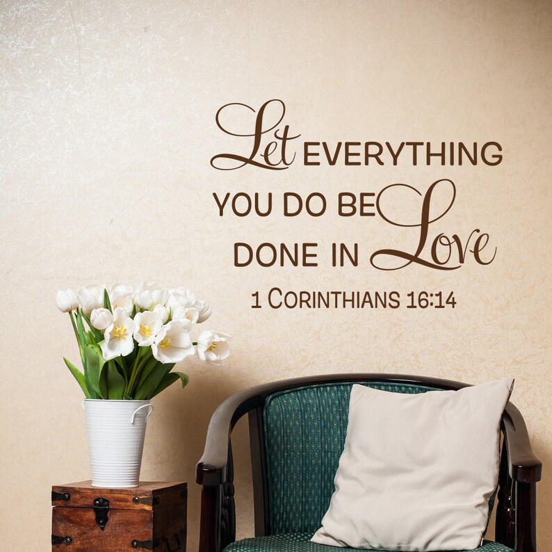 Love Wall Decal Sayings Family Room Decor 1 Corinthians 16 14 Let Everything You Do Be Done In 216