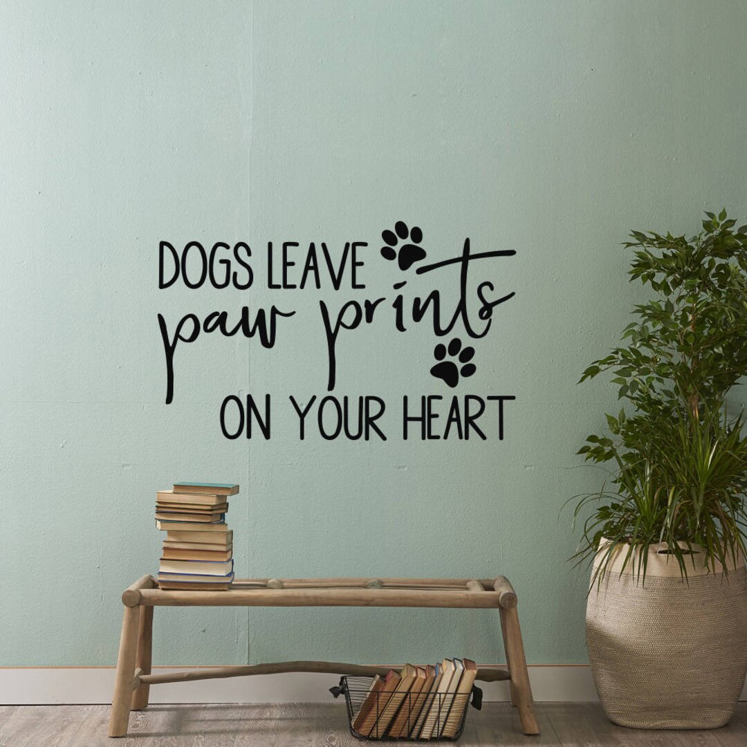 Dog Wall Decal Dogs Leave Paw Prints on Your Heart Quote Pet Wall Decal Quote Dog Lover Gift Paw