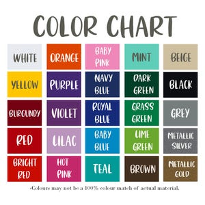 May include: Color chart with 20 different color swatches. The colors include white, orange, baby pink, mint, beige, yellow, purple, navy blue, dark green, black, burgundy, violet, royal blue, grass green, grey, red, lilac, baby blue, lime green, metallic silver, bright red, hot pink, teal, brown, and metallic gold. The text at the bottom of the chart reads: "Colors may not be a 100% color match of actual material."