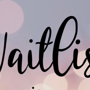 May include: A black and white image with the word "Waitlist" written in cursive script.