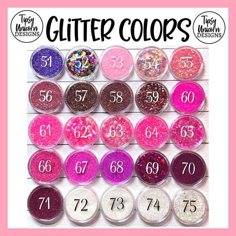 May include: A chart of 25 small jars of glitter, each with a different color and labeled with a number from 51 to 75. The jars are arranged in a grid of five rows and five columns. The chart is titled "Glitter Colors" and is labeled with the brand name "Tipsy Unicorn Designs".