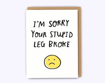 Sympathy card, broken leg card, funny get well card, get well soon, feel better, bad day card, funny sympathy card, cheer up card, cards