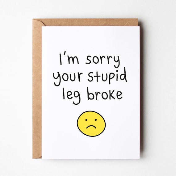 Sympathy card, broken leg card, funny get well card, get well soon, feel better, bad day card, funny sympathy card, cheer up card, cards