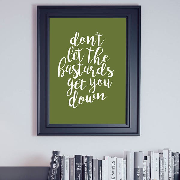Let the Bastards, Get You Down, Sassy Poster, Girl Power Print, Women Power Print, Olive Green Print, Girl Graduation Gift, College Print