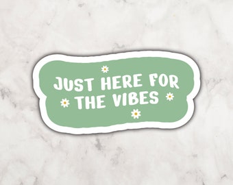 Just Here For The Vibes l Vinyl Sticker | Good Vibes Sticker | Sticker for Girlies | Floral Daisy Pattern | Sage Green Sticker