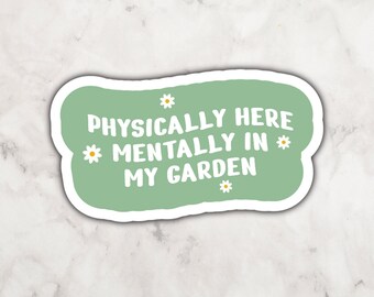 Physically Here Mentally In My Garden l Vinyl Sticker | Reader Sticker | Sticker for Garden Girlies | Floral Daisy Pattern