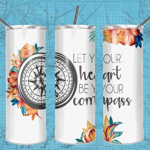 Valentines Tumbler, Custom Tumbler, Let Your Heart Be Your Compass, 20oz Skinny Tumbler