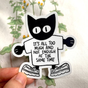 it&#39;s all too much and not enough at the same time existential cartoon cat sticker