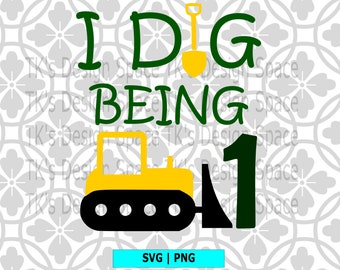 I Dig Being 1 SVG| One SVG| 1st Birthday SVG| 1st Birthday| First Birthday Svg| First Birthday| 1st Birthday Shirt Kid Shirt Design|