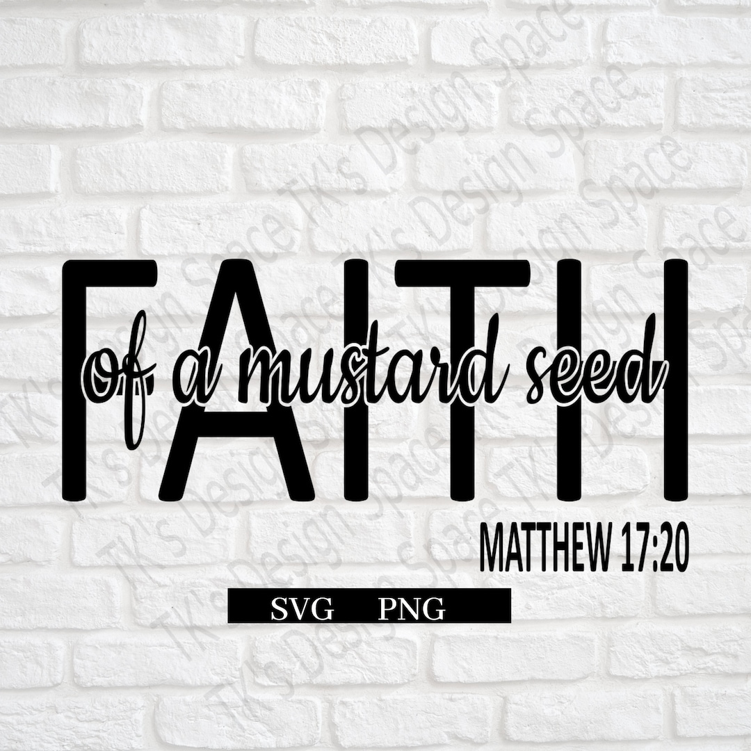 Faith of a Mustard Seed SVG| Scripture SVG| Inspirational SVG| Bible ...