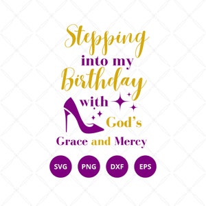 Stepping into my birthday with God&#39;s grace and mercy svg png dxf eps