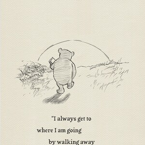 I always get to where I am going... - Winnie the Pooh Sayings - Classic Vintage style Black and White Gift Print Wall Art Decor #174a