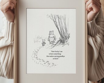 How lucky I am to have something that makes saying goodbye so hard   - Winnie the Pooh Quotes  classic vintage style print #107a