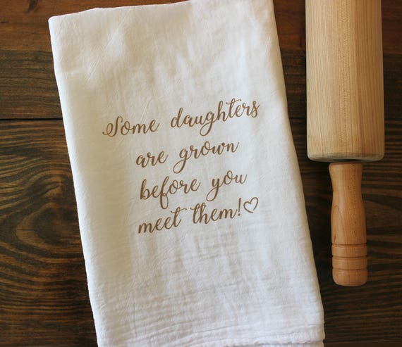 1 Custom cotton tea towel Some daughters are grown before you meet them cotton flour sack - Christmas, gift for daugter, gift under 10 Il_570xn