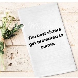Pregnancy Announcement The best sisters get promoted to auntie Custom cotton flour sack tea towel Aunt to be Mother&#39;s Day Gift, gift for her