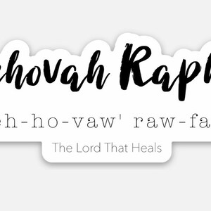 May include: A white sticker with the words "Jehovah Rapha" in black cursive script. Below, the phonetic pronunciation "yeh-ho-vaw' raw-faw'" is printed in a smaller, sans-serif font. The text "The Lord That Heals" is at the bottom.