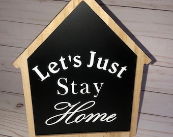 Lets Just Stay Home wooden  sign .