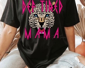 Def Tired Mama HOTTEST shirt of the spring !!
